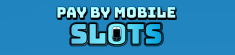 Pay By Mobile Slots logo